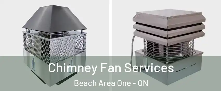  Chimney Fan Services Beach Area One - ON