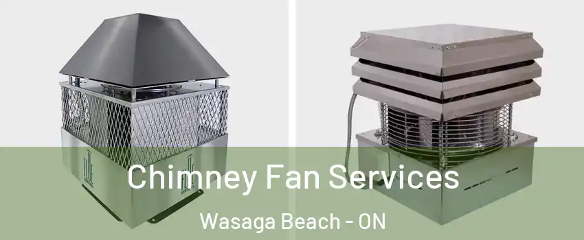  Chimney Fan Services Wasaga Beach - ON