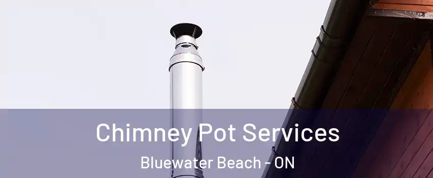  Chimney Pot Services Bluewater Beach - ON