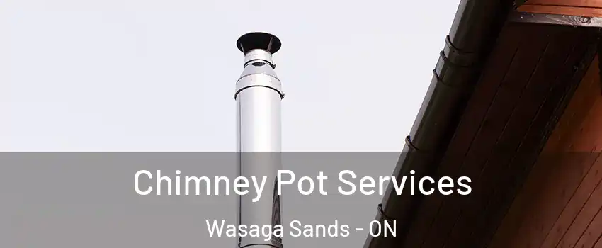  Chimney Pot Services Wasaga Sands - ON