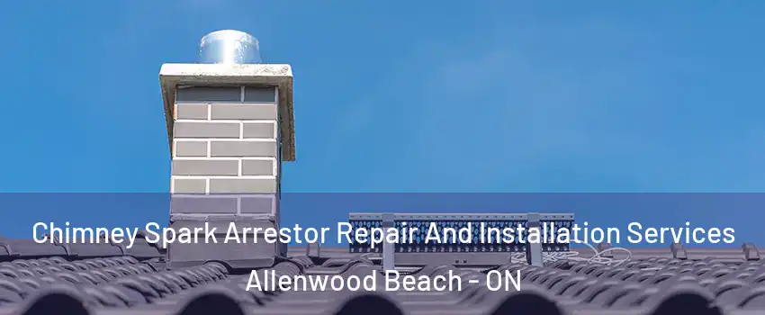  Chimney Spark Arrestor Repair And Installation Services Allenwood Beach - ON