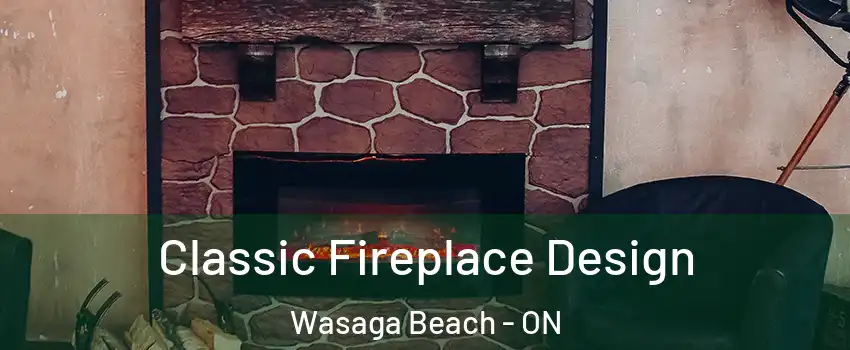  Classic Fireplace Design Wasaga Beach - ON