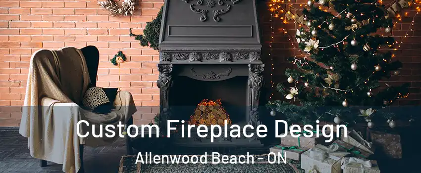  Custom Fireplace Design Allenwood Beach - ON