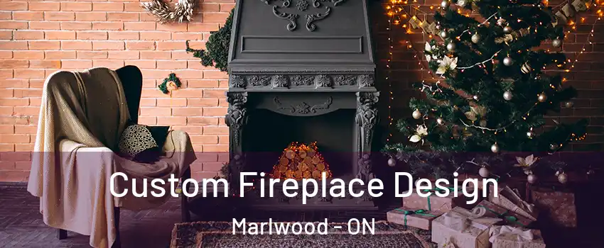  Custom Fireplace Design Marlwood - ON