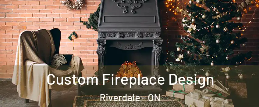  Custom Fireplace Design Riverdale - ON
