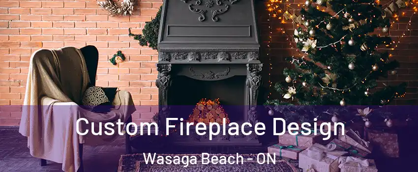  Custom Fireplace Design Wasaga Beach - ON