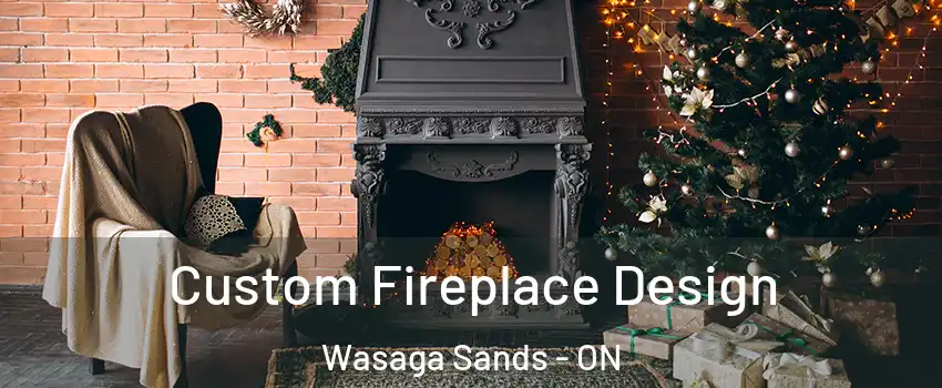  Custom Fireplace Design Wasaga Sands - ON