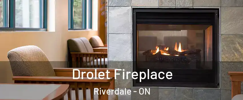  Drolet Fireplace Riverdale - ON