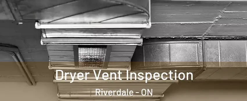  Dryer Vent Inspection Riverdale - ON