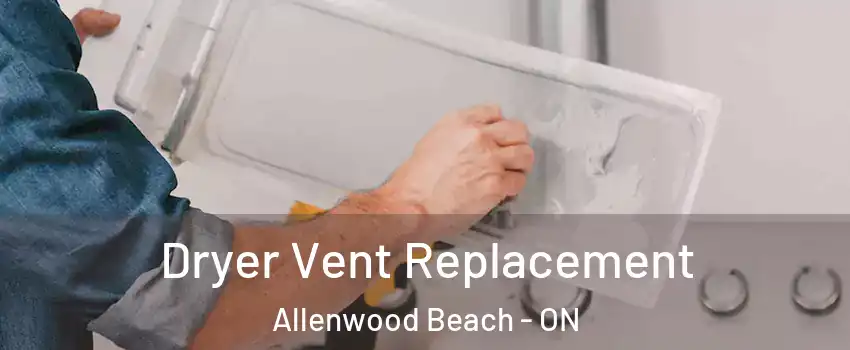  Dryer Vent Replacement Allenwood Beach - ON
