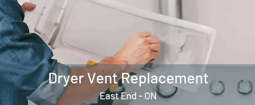  Dryer Vent Replacement East End - ON