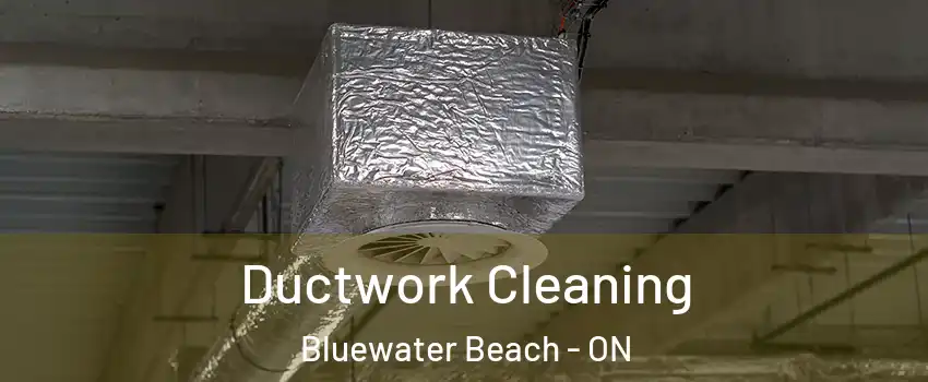  Ductwork Cleaning Bluewater Beach - ON