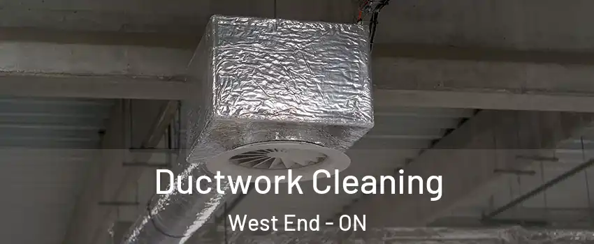  Ductwork Cleaning West End - ON