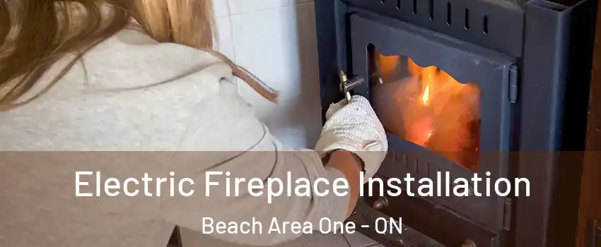 Electric Fireplace Installation Beach Area One - ON