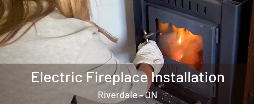  Electric Fireplace Installation Riverdale - ON