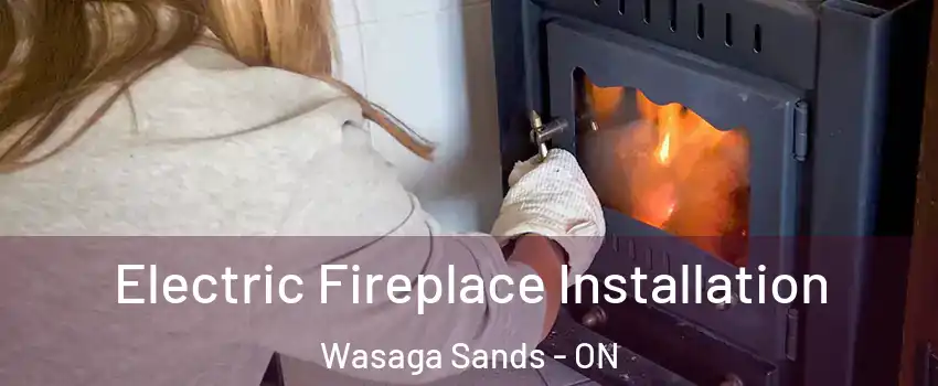  Electric Fireplace Installation Wasaga Sands - ON