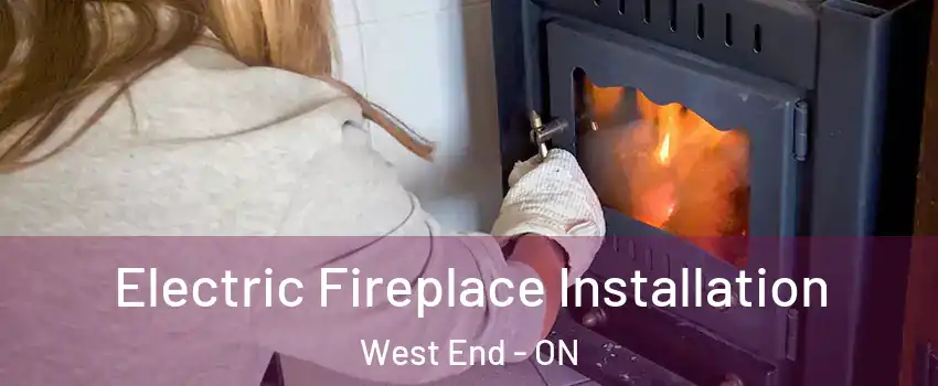  Electric Fireplace Installation West End - ON