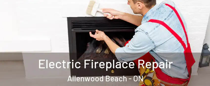  Electric Fireplace Repair Allenwood Beach - ON
