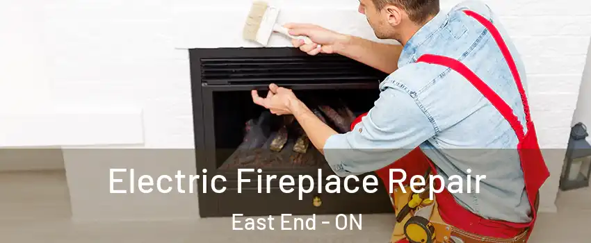  Electric Fireplace Repair East End - ON
