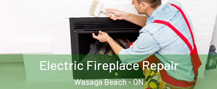  Electric Fireplace Repair Wasaga Beach - ON
