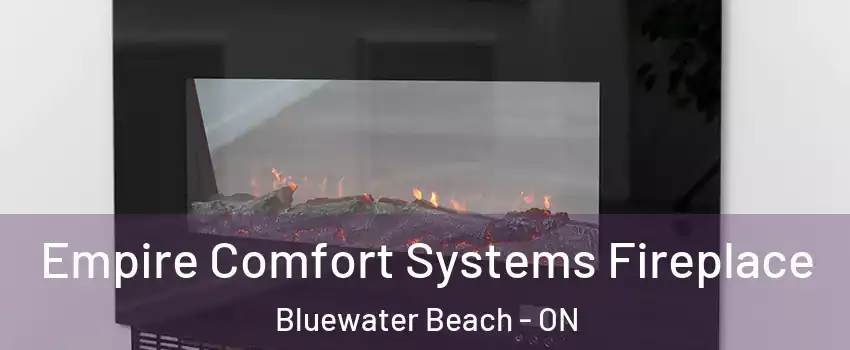  Empire Comfort Systems Fireplace Bluewater Beach - ON