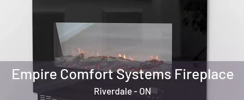  Empire Comfort Systems Fireplace Riverdale - ON