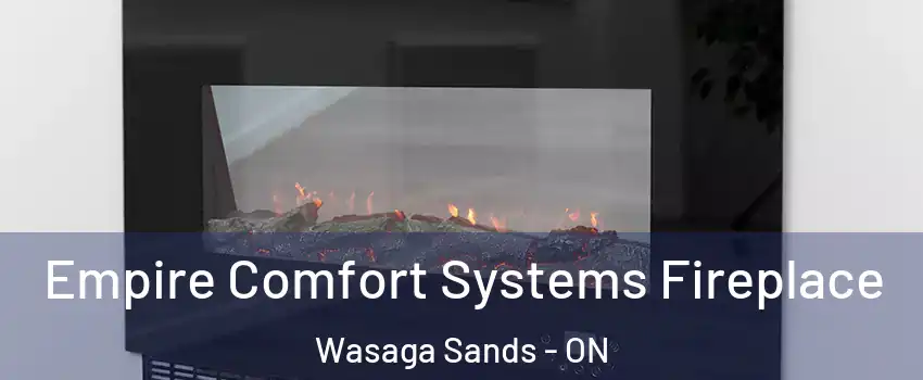  Empire Comfort Systems Fireplace Wasaga Sands - ON