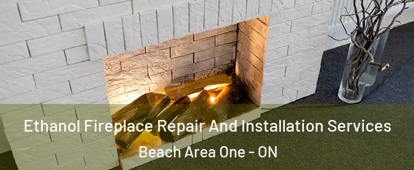  Ethanol Fireplace Repair And Installation Services Beach Area One - ON