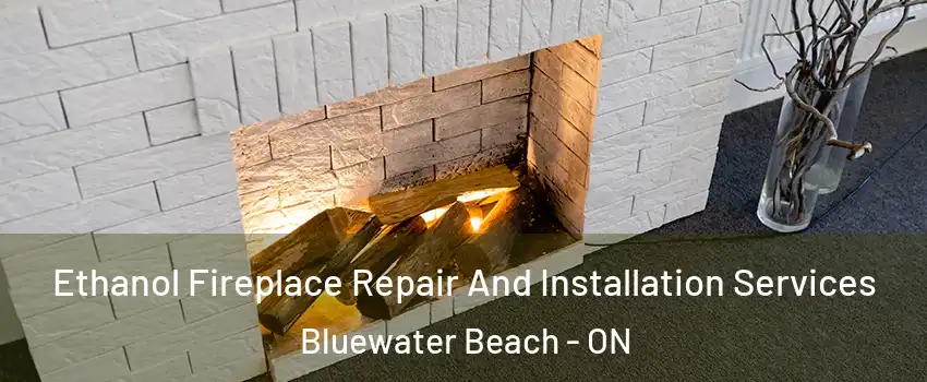  Ethanol Fireplace Repair And Installation Services Bluewater Beach - ON