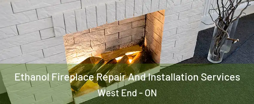  Ethanol Fireplace Repair And Installation Services West End - ON