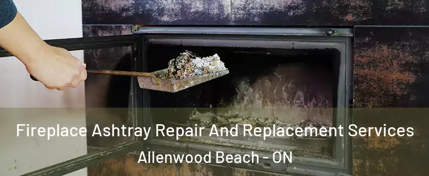 Fireplace Ashtray Repair And Replacement Services Allenwood Beach - ON