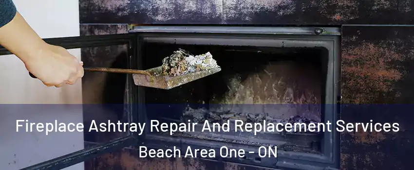  Fireplace Ashtray Repair And Replacement Services Beach Area One - ON