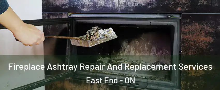  Fireplace Ashtray Repair And Replacement Services East End - ON