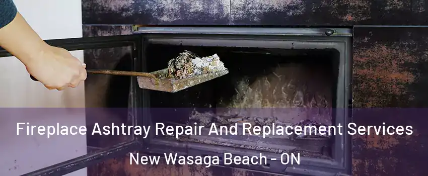  Fireplace Ashtray Repair And Replacement Services New Wasaga Beach - ON
