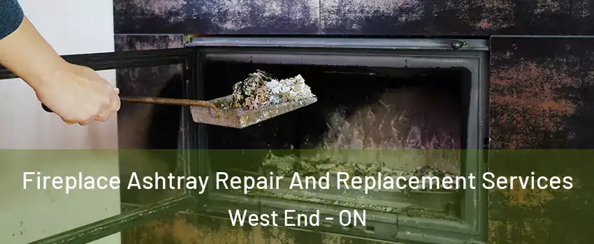  Fireplace Ashtray Repair And Replacement Services West End - ON