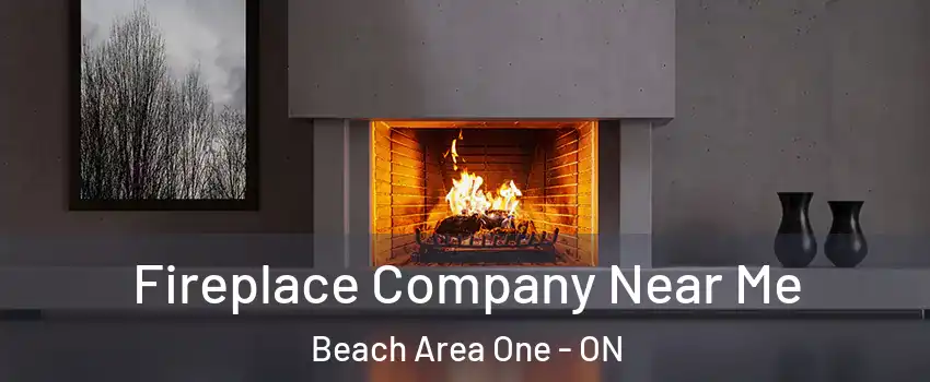 Fireplace Company Near Me Beach Area One - ON