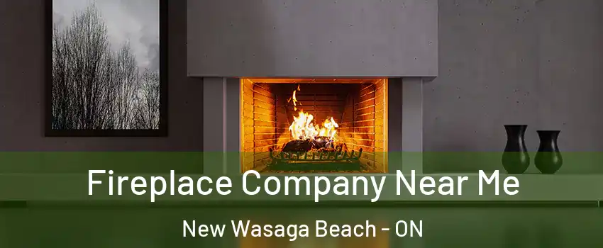  Fireplace Company Near Me New Wasaga Beach - ON