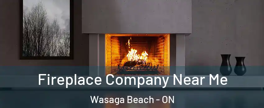  Fireplace Company Near Me Wasaga Beach - ON