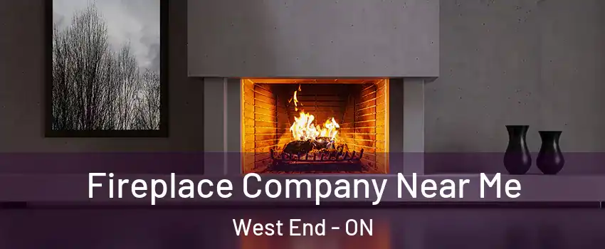  Fireplace Company Near Me West End - ON