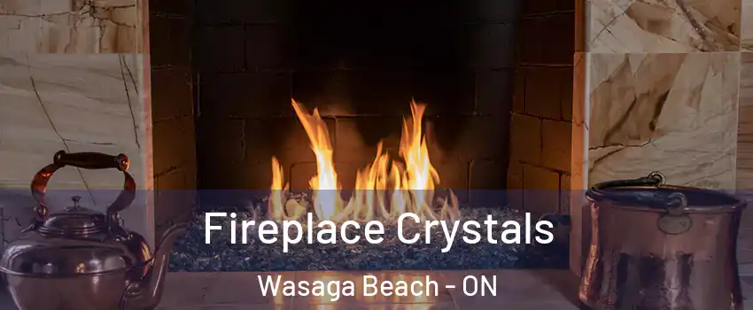  Fireplace Crystals Wasaga Beach - ON