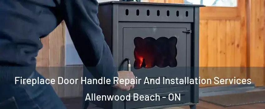  Fireplace Door Handle Repair And Installation Services Allenwood Beach - ON