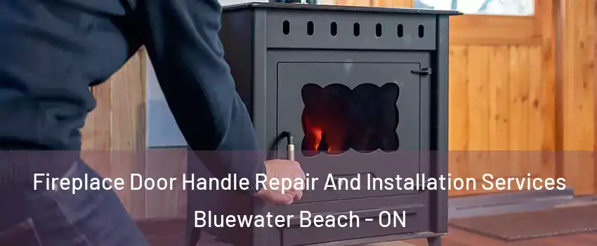  Fireplace Door Handle Repair And Installation Services Bluewater Beach - ON