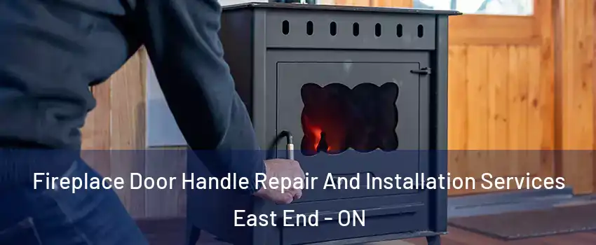  Fireplace Door Handle Repair And Installation Services East End - ON