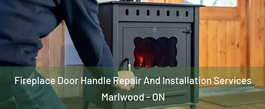  Fireplace Door Handle Repair And Installation Services Marlwood - ON