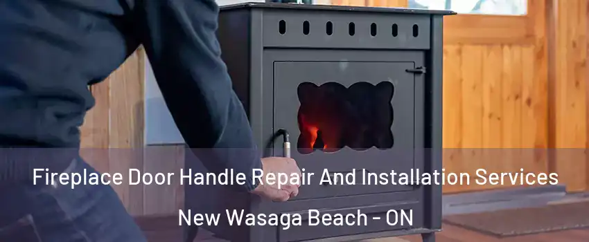  Fireplace Door Handle Repair And Installation Services New Wasaga Beach - ON