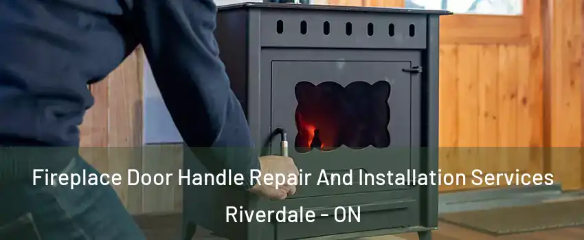  Fireplace Door Handle Repair And Installation Services Riverdale - ON