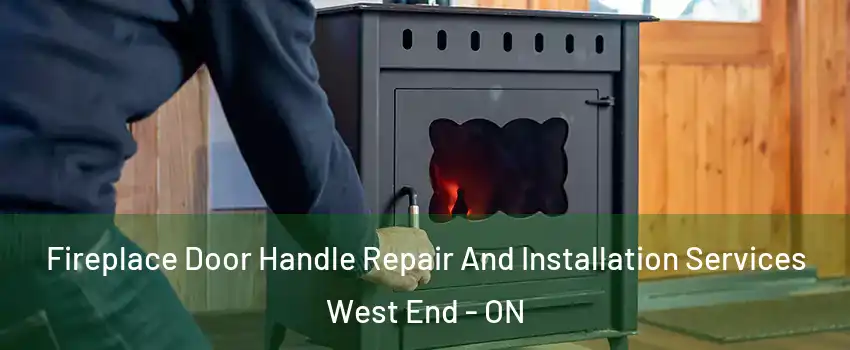  Fireplace Door Handle Repair And Installation Services West End - ON
