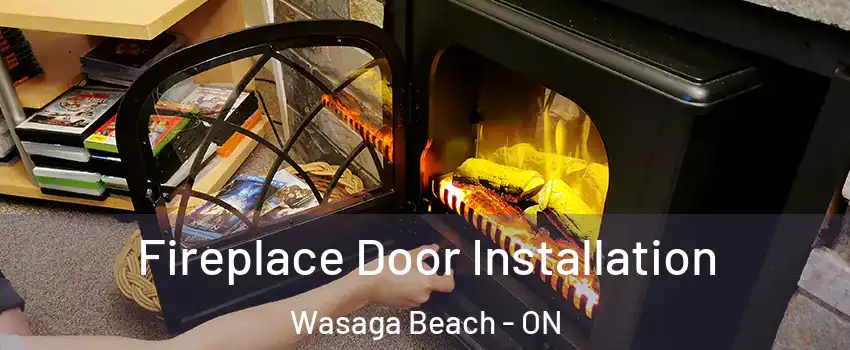  Fireplace Door Installation Wasaga Beach - ON