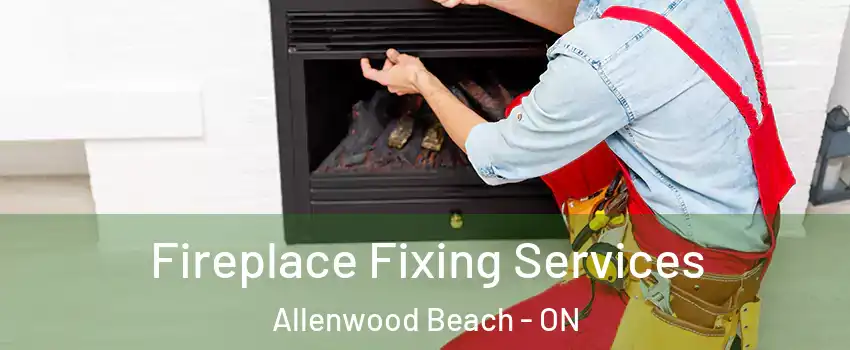  Fireplace Fixing Services Allenwood Beach - ON