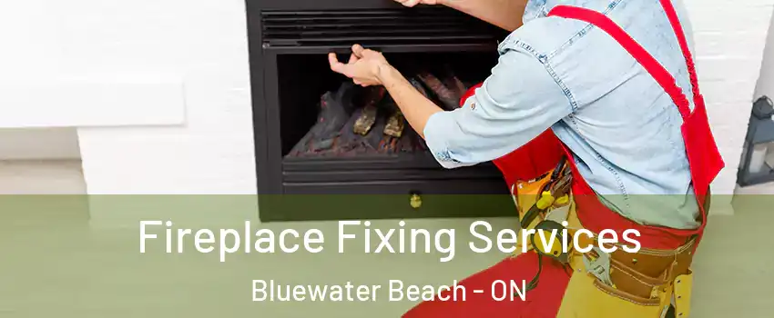  Fireplace Fixing Services Bluewater Beach - ON